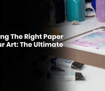Choosing The Right Paper For Your Art: The Ultimate Guide